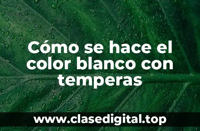 Cómo se hace el color blanco con temperas