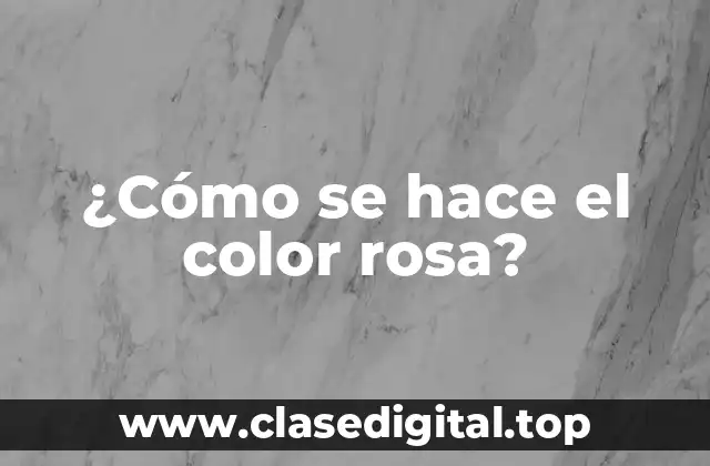 ¿Cómo se hace el color rosa?
