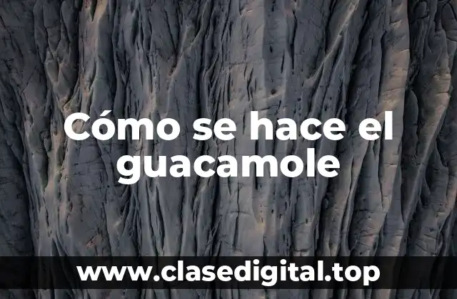 ¿Cuáles son los ingredientes necesarios para hacer guacamole?