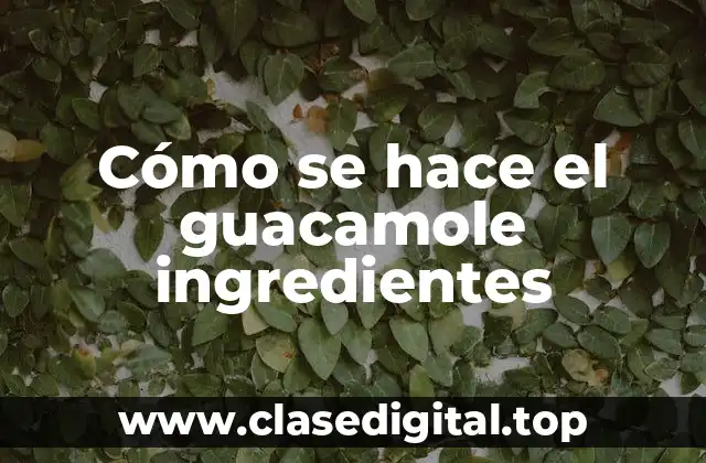 Cómo se hace el guacamole ingredientes