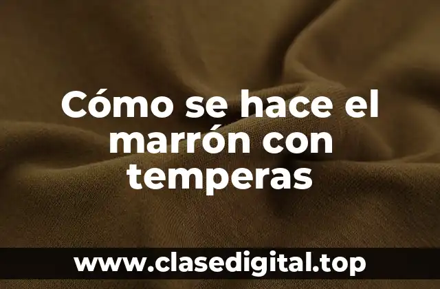 Cómo se hace el marrón con temperas