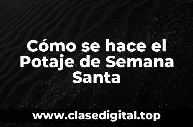Cómo se hace el Potaje de Semana Santa
