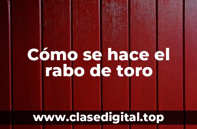 Ingredientes necesarios para hacer rabo de toro