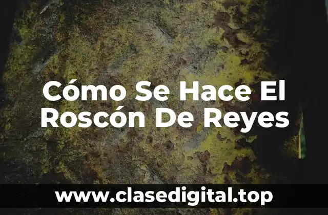 Cómo Se Hace El Roscón De Reyes