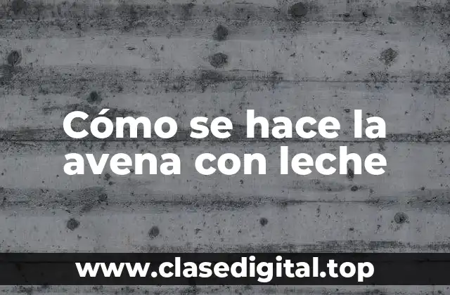 Cómo se hace la avena con leche