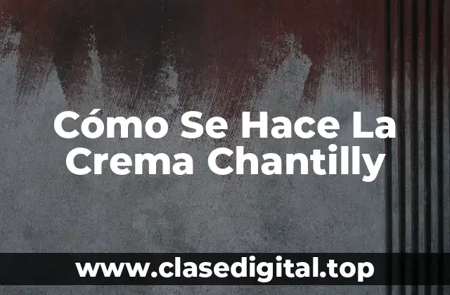 Cómo Se Hace La Crema Chantilly