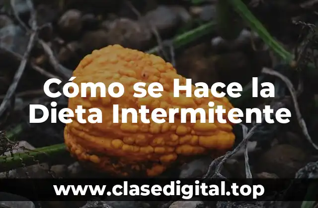 Cómo se Hace la Dieta Intermitente