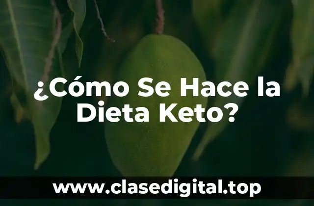 ¿Cómo Se Hace la Dieta Keto?