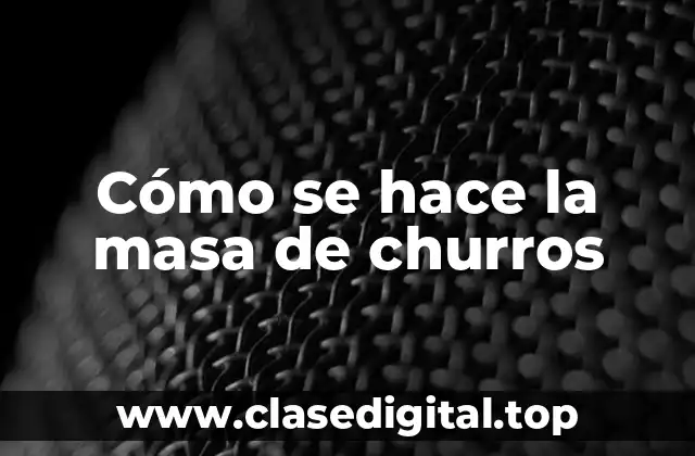 Cómo se hace la masa de churros