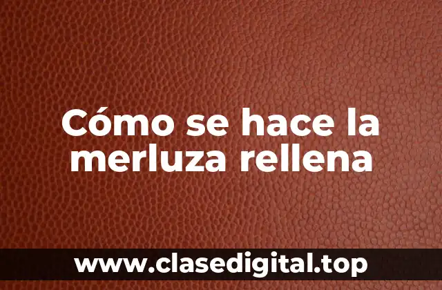 Cómo se hace la merluza rellena