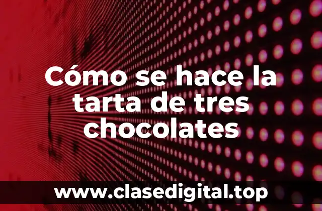 Cómo se hace la tarta de tres chocolates