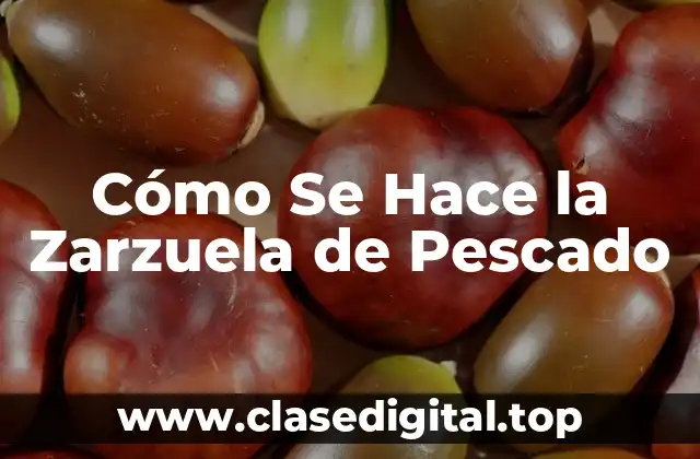 Cómo Se Hace la Zarzuela de Pescado