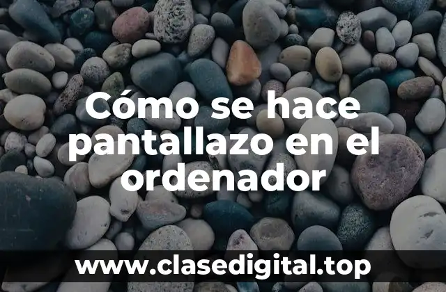 Cómo se hace pantallazo en el ordenador