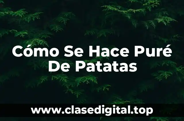 Cómo Se Hace Puré De Patatas