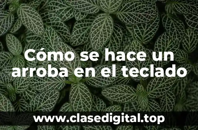 Cómo se hace un arroba en el teclado