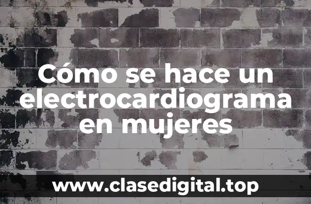 Cómo se hace un electrocardiograma en mujeres