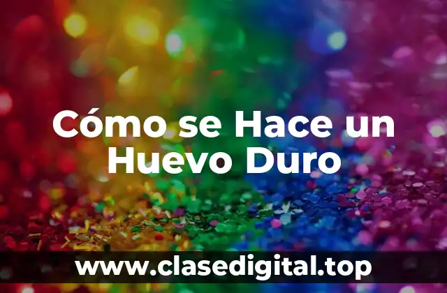 Cómo se Hace un Huevo Duro