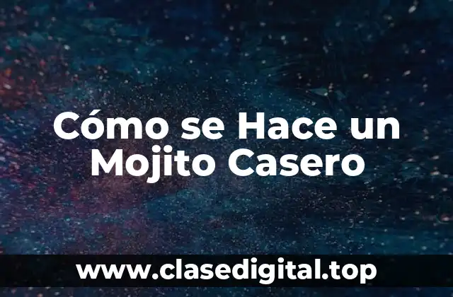 Cómo se Hace un Mojito Casero