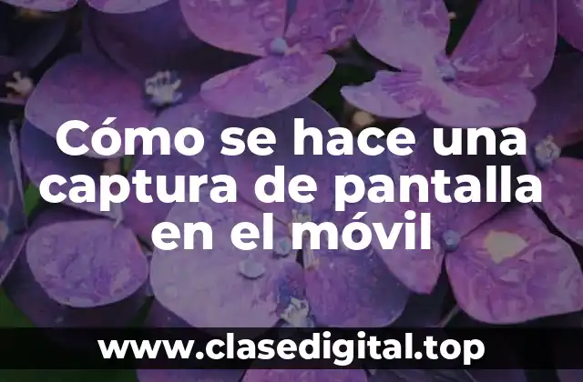 Cómo se hace una captura de pantalla en el móvil