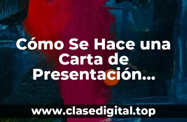 Cómo Se Hace una Carta de Presentación Efectiva