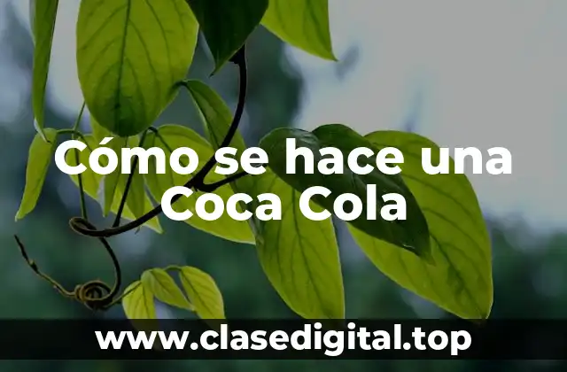 Cómo se hace una Coca Cola