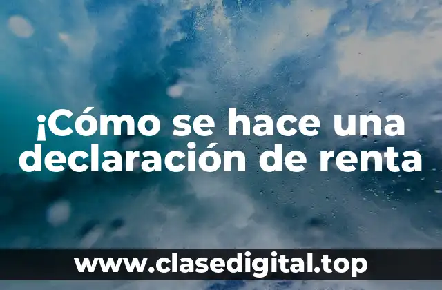 ¡Cómo se hace una declaración de renta