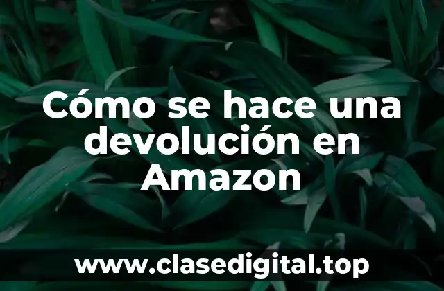 Cómo se hace una devolución en Amazon