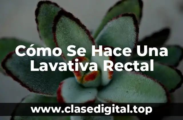 Beneficios de la Lavativa Rectal