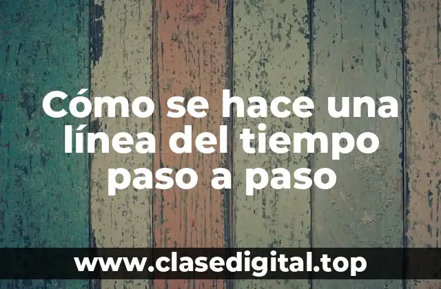 Cómo se hace una línea del tiempo paso a paso