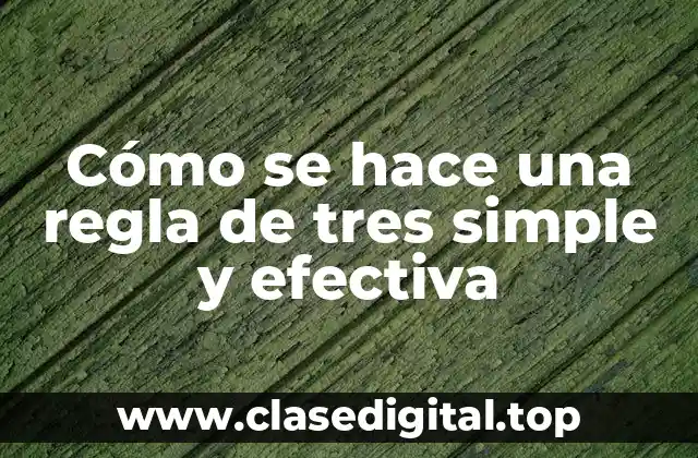 Cómo se hace una regla de tres simple y efectiva