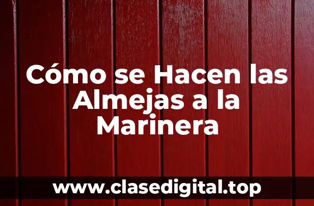 Cómo se Hacen las Almejas a la Marinera