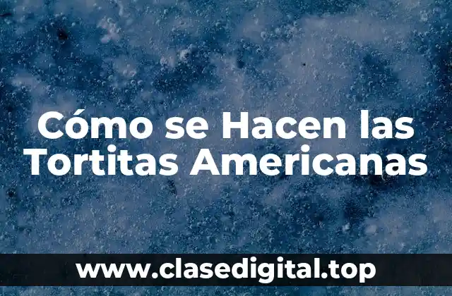 Orígenes de las Tortitas Americanas