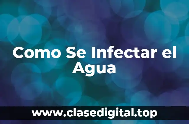 Como Se Infectar el Agua