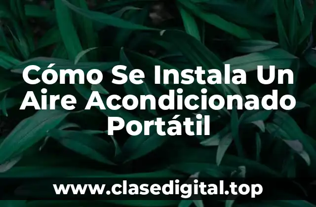¿Qué Es Un Aire Acondicionado Portátil y Cómo Funciona?
