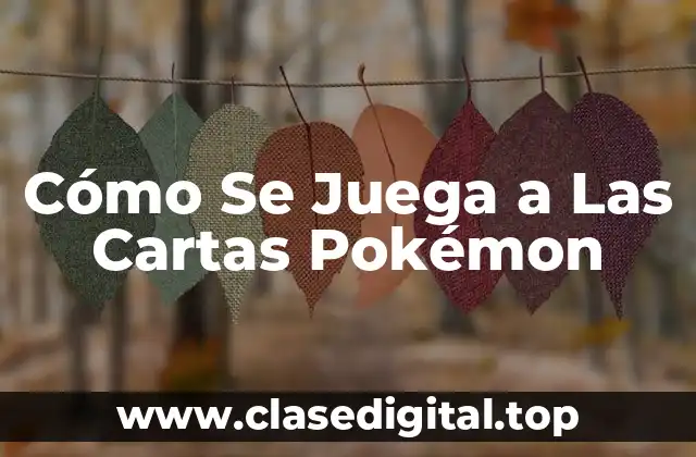Cómo Se Juega a Las Cartas Pokémon
