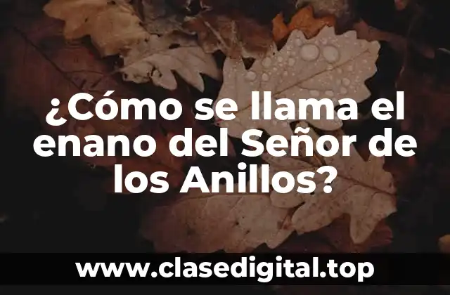 ¿Cómo se llama el enano del Señor de los Anillos?