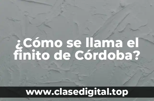 ¿Cómo se llama el finito de Córdoba?