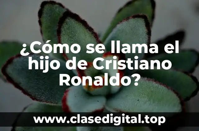 ¿Cómo se llama el hijo de Cristiano Ronaldo?