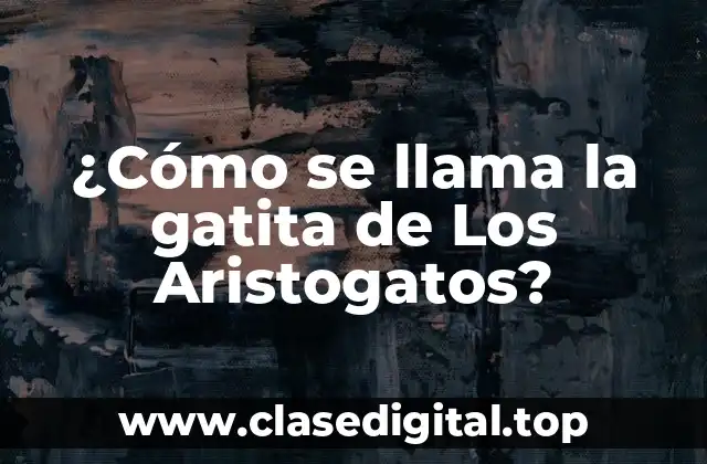 ¿Cómo se llama la gatita de Los Aristogatos?