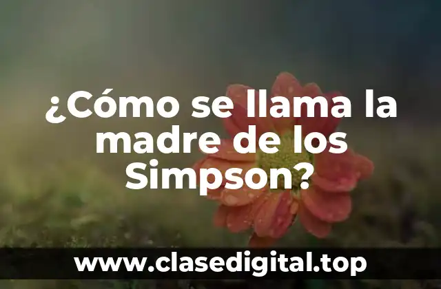 ¿Cómo se llama la madre de los Simpson?