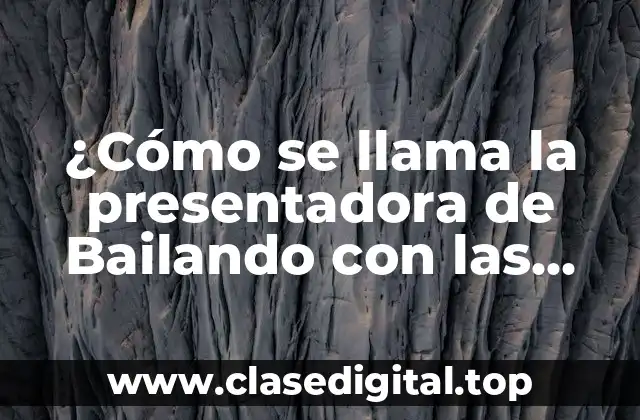 ¿Cómo se llama la presentadora de Bailando con las estrellas?