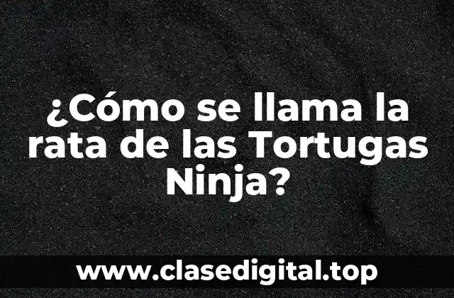 ¿Cómo se llama la rata de las Tortugas Ninja?