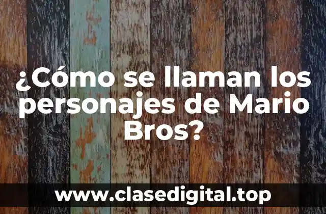 ¿Cómo se llaman los personajes de Mario Bros?