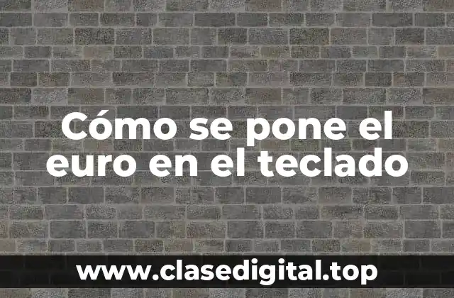 Cómo se pone el euro en el teclado