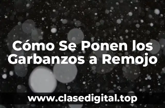 Cómo Se Ponen los Garbanzos a Remojo