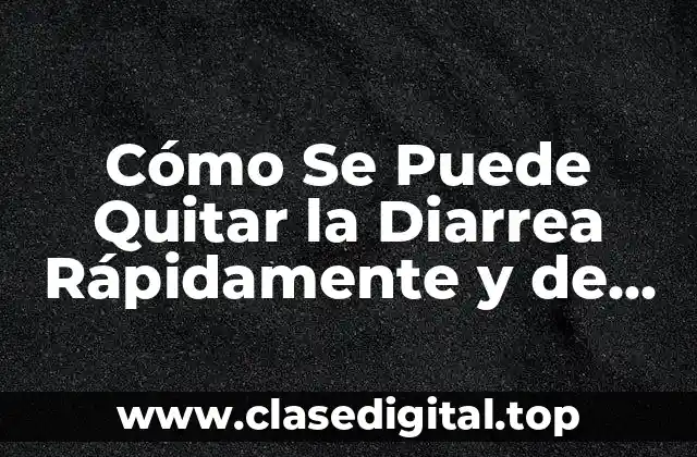 ¿Cuáles son las Causas más Comunes de la Diarrea?