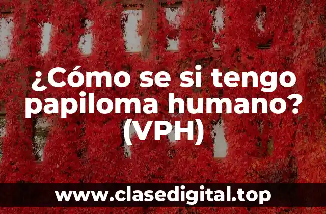 ¿Qué es el papiloma humano (VPH)?