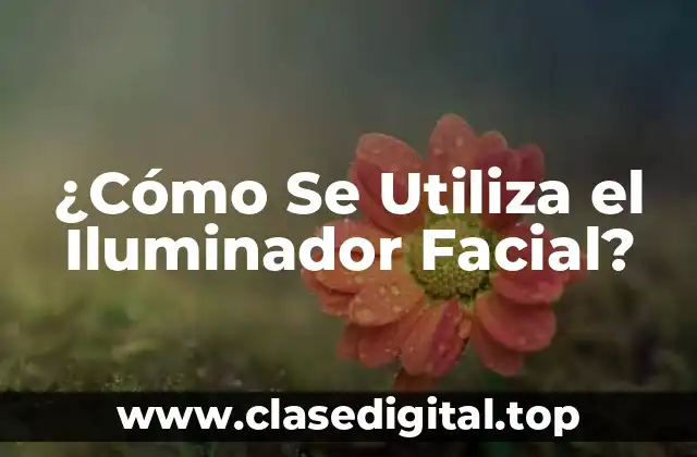 ¿Cómo Se Utiliza el Iluminador Facial?