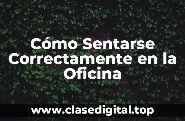 Cómo Sentarse Correctamente en la Oficina