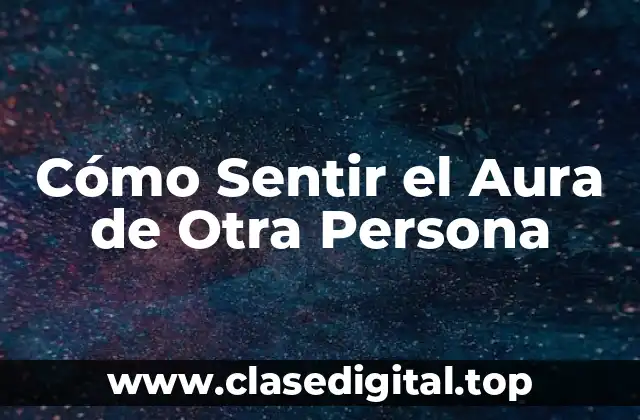 Cómo Sentir el Aura de Otra Persona